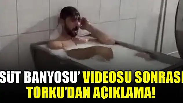 'Süt banyosu' videosu sonrası Torku'dan açıklama!