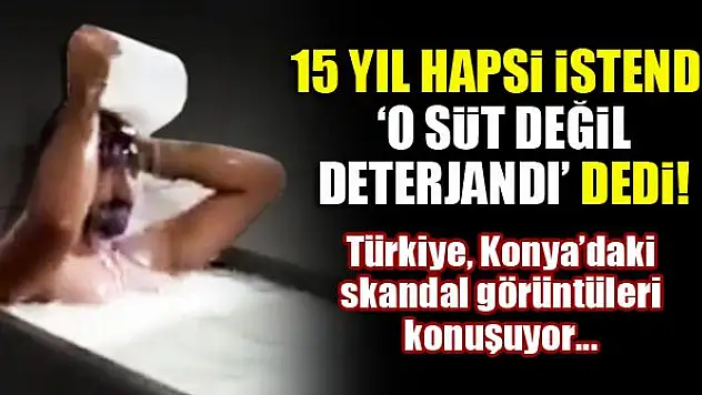 Konya'daki süt banyosu skandalında şüphelinin ifadesi: O süt değil deterjandı!