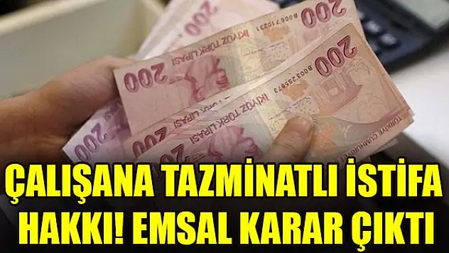 Çalışana tazminatlı istifa hakkı! Emsal karar çıktı