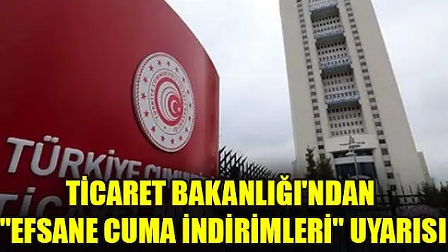 Ticaret Bakanlığı'ndan 'efsane cuma indirimleri' uyarısı! Tüketici mağdur edilmemeli!