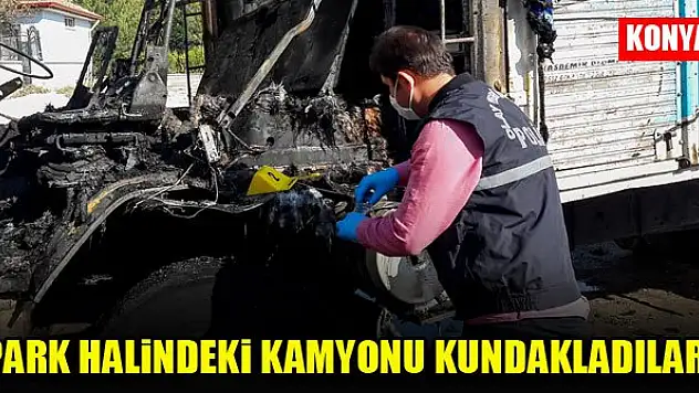 Konya'da park halindeki kamyonu kundakladılar!