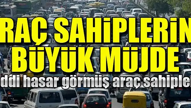 Araç sahiplerine büyük müjde!