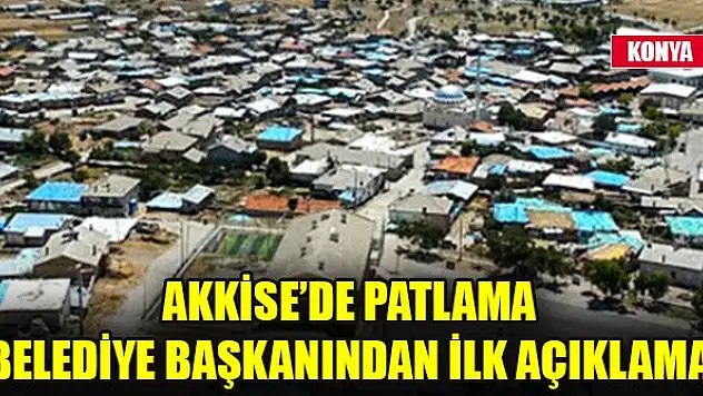 Akkise'de patlama! Belediye Başkanından ilk açıklama