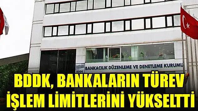 BDDK, bankaların türev işlem limitlerini yükseltti