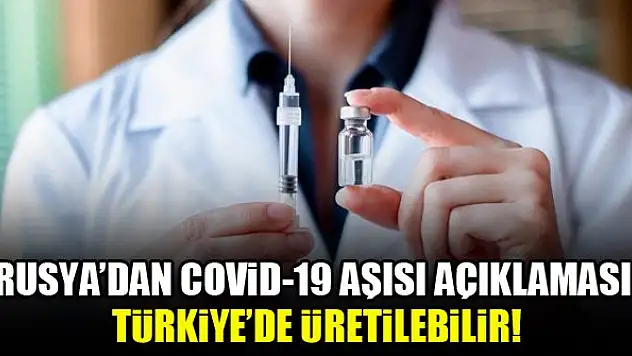 Rusya'dan Covid-19 aşısı açıklaması: Türkiye'de üretilebilir