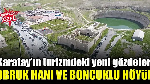 Karatay'ın turizmdeki yeni gözdeleri: Obruk Hanı ve Boncuklu Höyük
