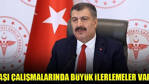 Sağlık Bakanı Koca: Aşı çalışmalarında büyük ilerlemeler var