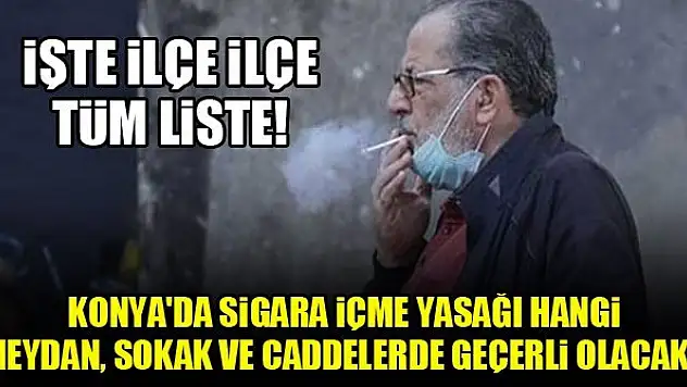 Konya'da sigara içme yasağı hangi meydan, sokak ve caddelerde geçerli olacak? İşte tüm liste!