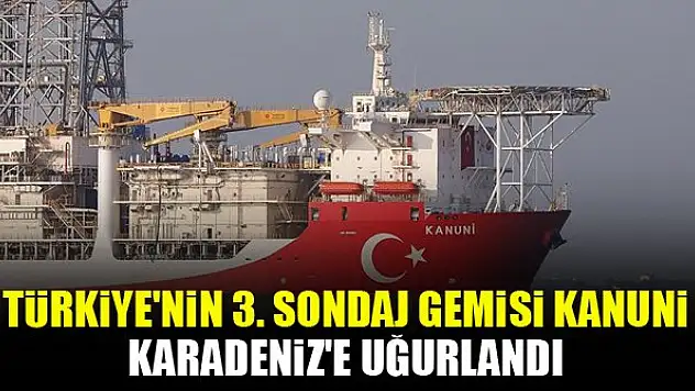 Türkiye'nin 3. sondaj gemisi Kanuni Karadeniz'e uğurlandı