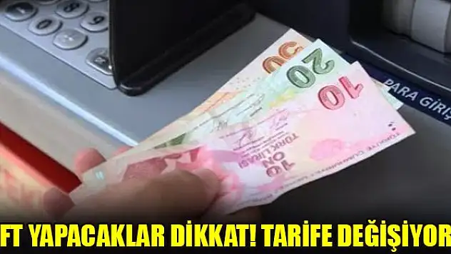 EFT yapacaklar dikkat! Tarife değişiyor