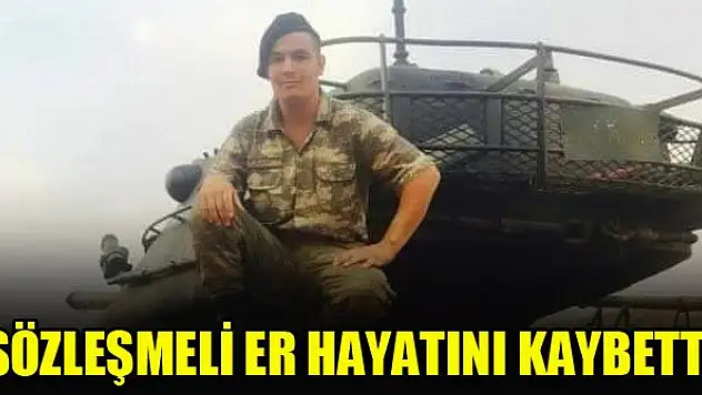 Sözleşmeli Er Ahmet Alkaç hayatını kaybetti