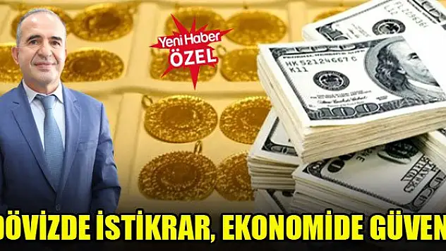 Dövizde istikrar, ekonomide güven!
