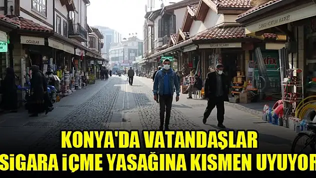 Konya'da vatandaşlar sigara içme yasağına kısmen uyuyor