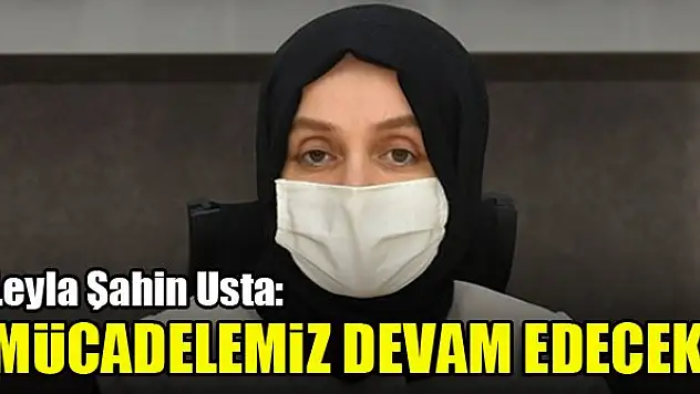 Leyla Şahin Usta: Türkiye ve dünya var olduğu sürece mücadelemiz devam edecek