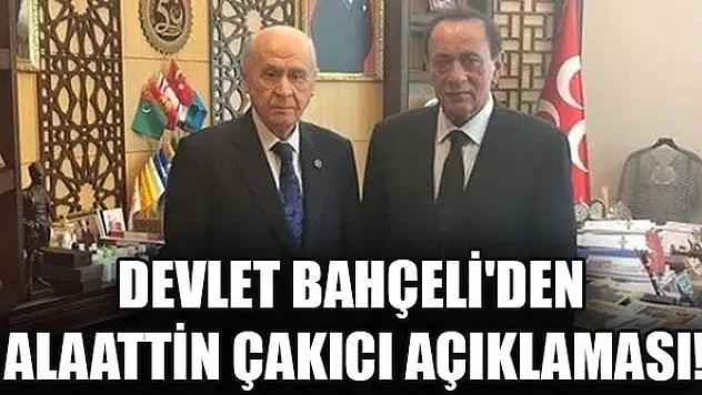 Devlet Bahçeli'den Alaattin Çakıcı açıklaması!
