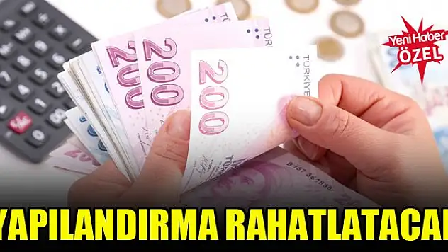 Yapılandırma ekonomik yönden rahatlatacak