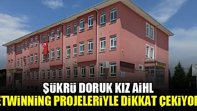 Şükrü Doruk Kız AİHL, eTwinning projeleriyle dikkat çekiyor