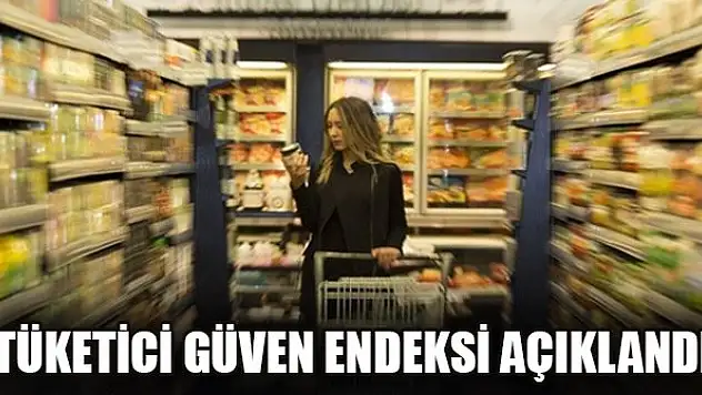 Tüketici güven endeksi açıklandı
