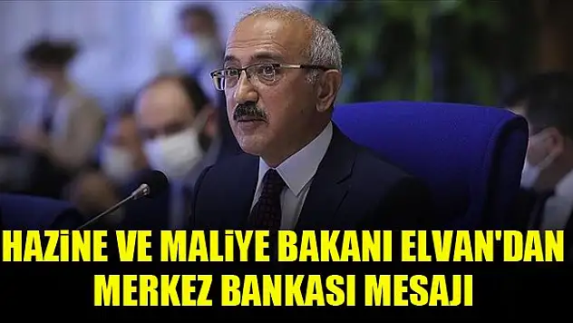 Hazine ve Maliye Bakanı Elvan'dan Merkez Bankası mesajı