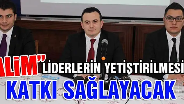'ALİM' liderlerin yetiştirilmesine katkı sağlayacak