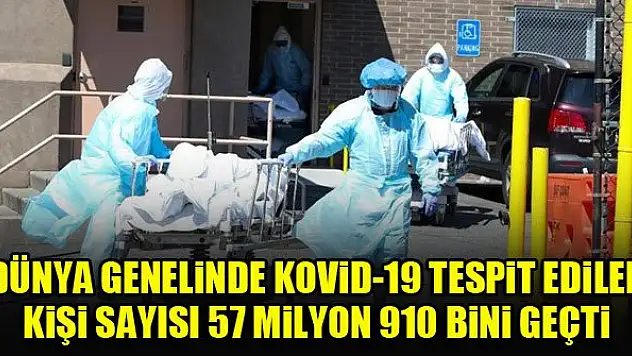 Dünya genelinde Kovid-19 tespit edilen kişi sayısı 57 milyon 910 bini geçti