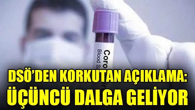 DSÖ'den korkutan açıklama: Üçüncü dalga geliyor