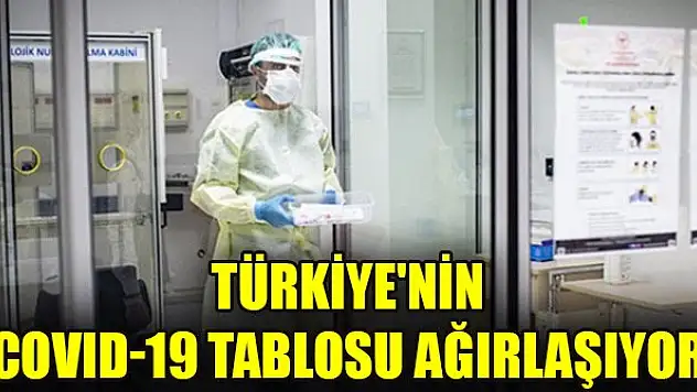 Türkiye'nin COVID-19 tablosu ağırlaşıyor