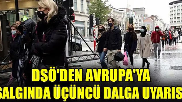 DSÖ'den Avrupa'ya salgında üçüncü dalga uyarısı