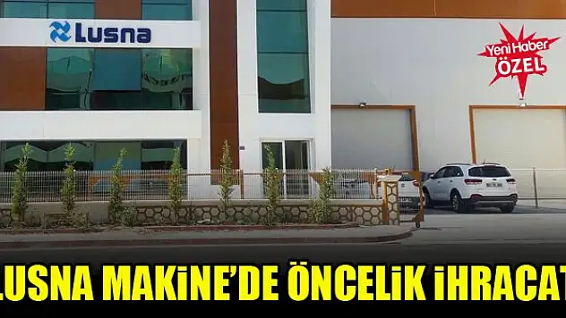 Lusna Makine'de öncelik ihracat