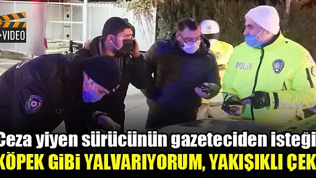 Ceza yiyen sürücünün gazeteciden isteği: Köpek gibi yalvarıyorum, yakışıklı çek!