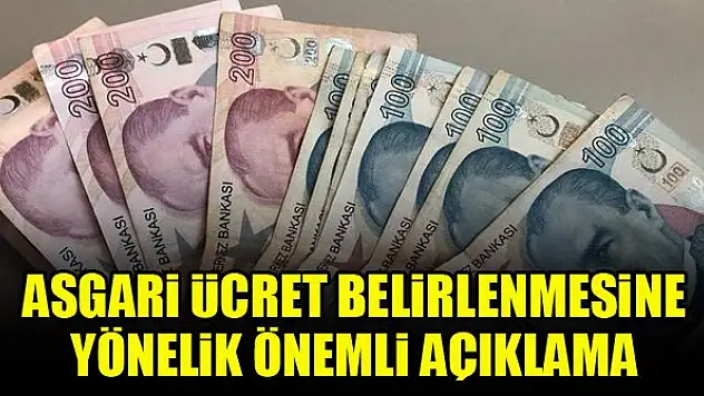 Asgari ücret belirlenmesine yönelik önemli açıklama