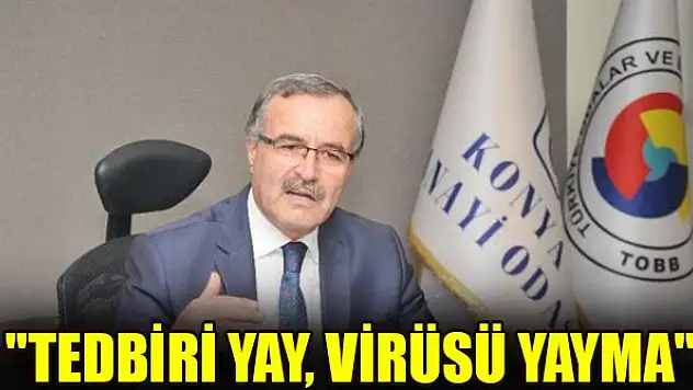 'Tedbiri yay, virüsü yayma'