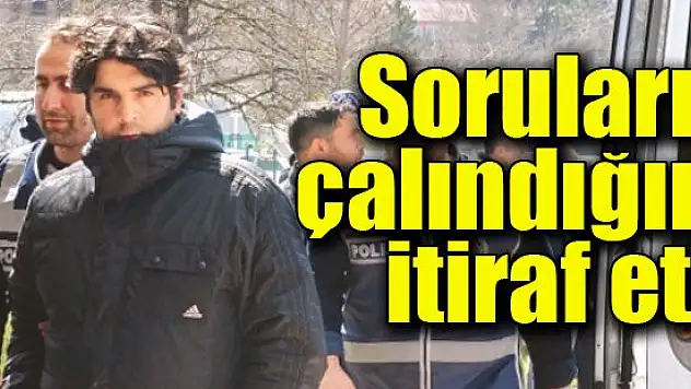 Soruların çalındığını itiraf etti