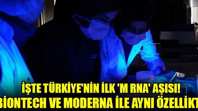 İşte Türkiye'nin ilk 'm RNA' aşısı! BioNTech ve Moderna ile aynı özellikte…