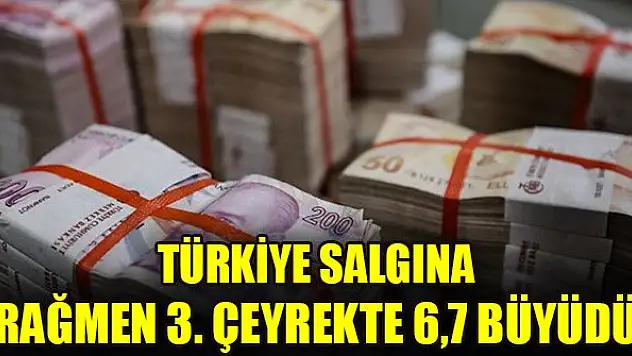 Türkiye ekonomisi yılın üçüncü çeyreğinde yüzde 6,7 büyüdü