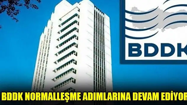 BDDK normalleşme adımlarına devam ediyor