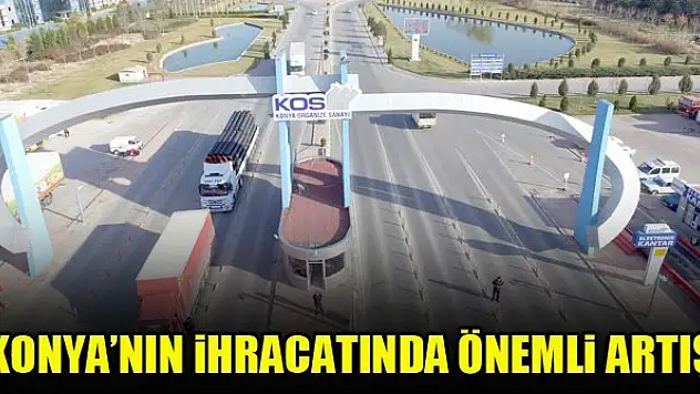 Konya'nın ihracatında önemli artış