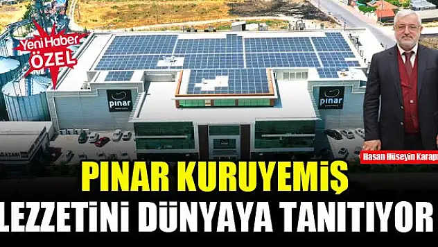 Pınar Kuruyemiş lezzetini dünyaya tanıtıyor