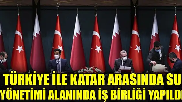 Türkiye ile Katar arasında su yönetimi alanında iş birliği yapıldı
