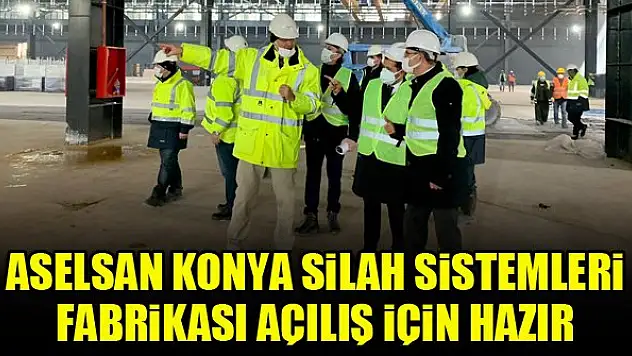 ASELSAN Konya Silah Sistemleri Fabrikası açılış için hazır