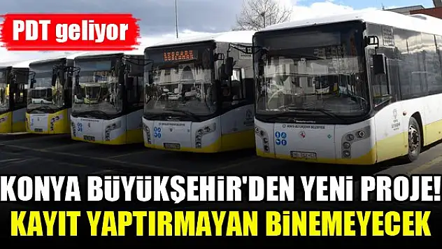 Konya Büyükşehir'den yeni proje! Kayıt yaptırmayan binemeyecek