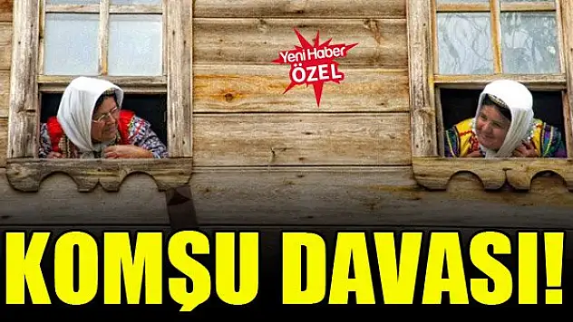 Komşu davası!