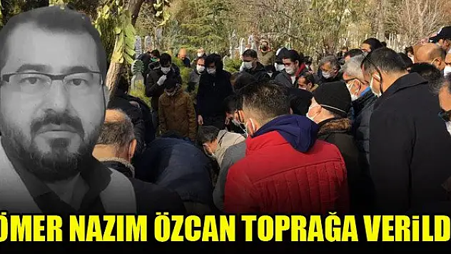 Ömer Nazım Özcan toprağa verildi