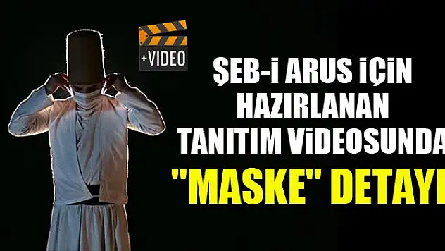Şeb-i Arus için hazırlanan tanıtım videosunda 'maske' detayı