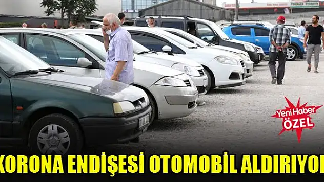 Korona endişesi otomobil aldırıyor