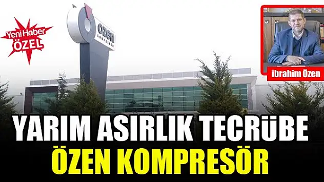 Yarım asırlık tecrübe Özen Kompresör