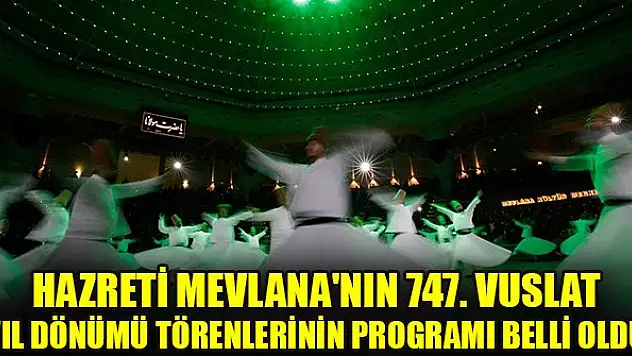 Hazreti Mevlana'nın 747. Vuslat Yıl Dönümü törenlerinin programı belli oldu