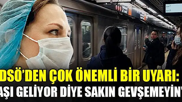 DSÖ'den çok önemli bir uyarı: 'Aşı geliyor diye sakın gevşemeyin'