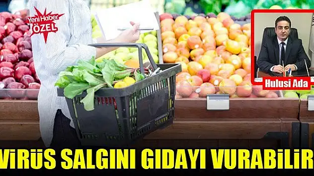 Virüs salgını gıdayı vurabilir!