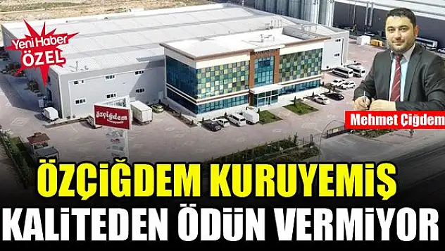 Özçiğdem Kuruyemiş kaliteden ödün vermiyor